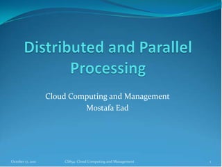 Cloud Computing and Management
                            Mostafa Ead




October 17, 2011       CS854: Cloud Computing and Management   1
 