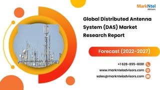 Global Distributed Antenna
System (DAS) Market
Research Report
Forecast (2022-2027)
www.marknteladvisors.com
sales@marknteladvisors.com
+1 628-895-8081
 