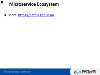 Microservice Ecosystem
● More: https://netflix.github.io/
 