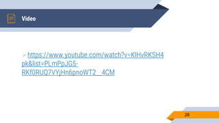 Video
https://www.youtube.com/watch?v=KlHvRKSH4
pk&list=PLmPpJG5-
RKf0RUQ7VYjHn6pnoWT2__4CM
28
 