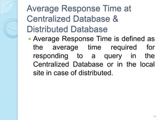 Average Response Time at
Centralized Database &
Distributed Database
 Average Response Time is defined as
the average tim...