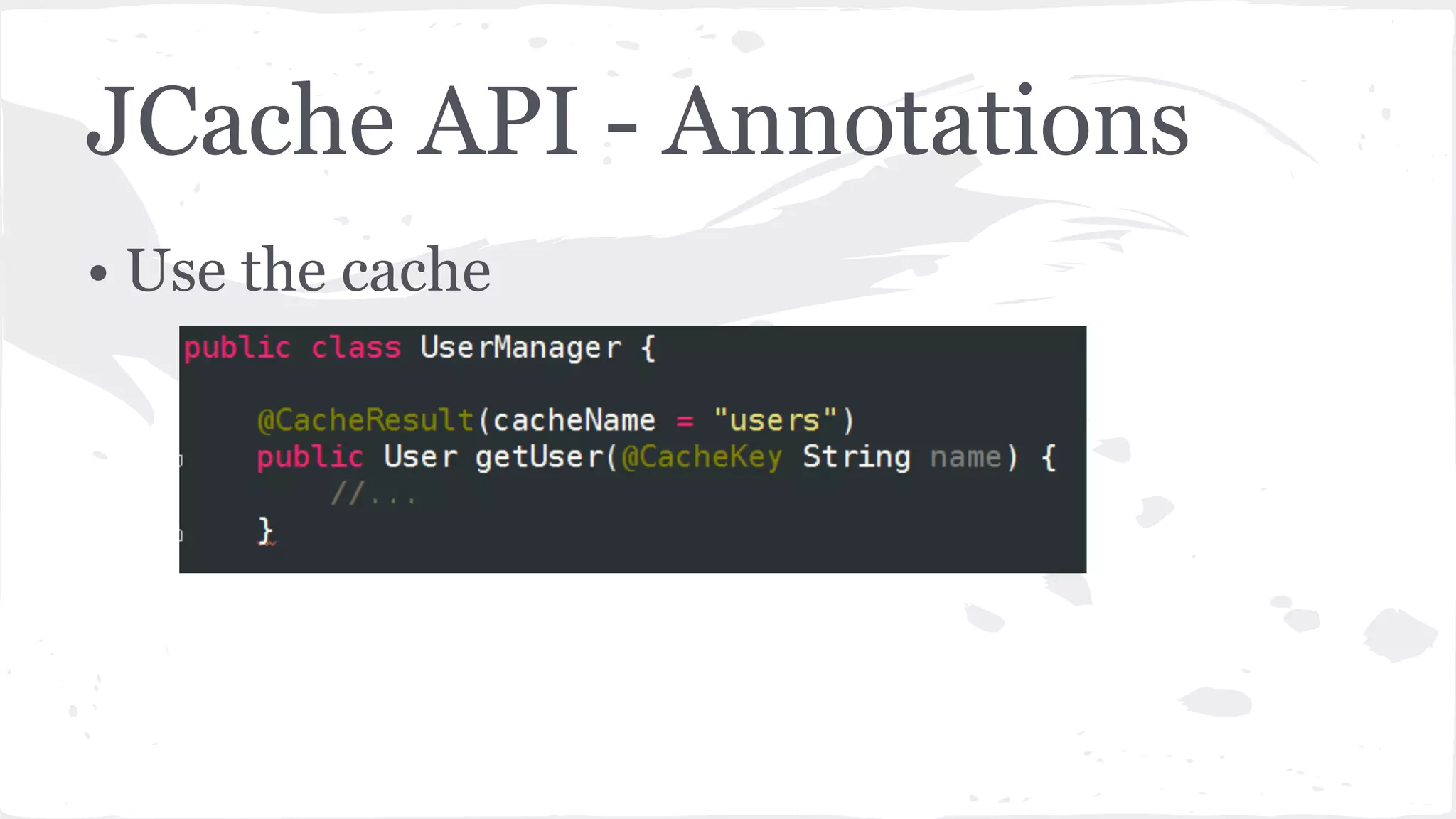 JCache API - Annotations • Use the cache 