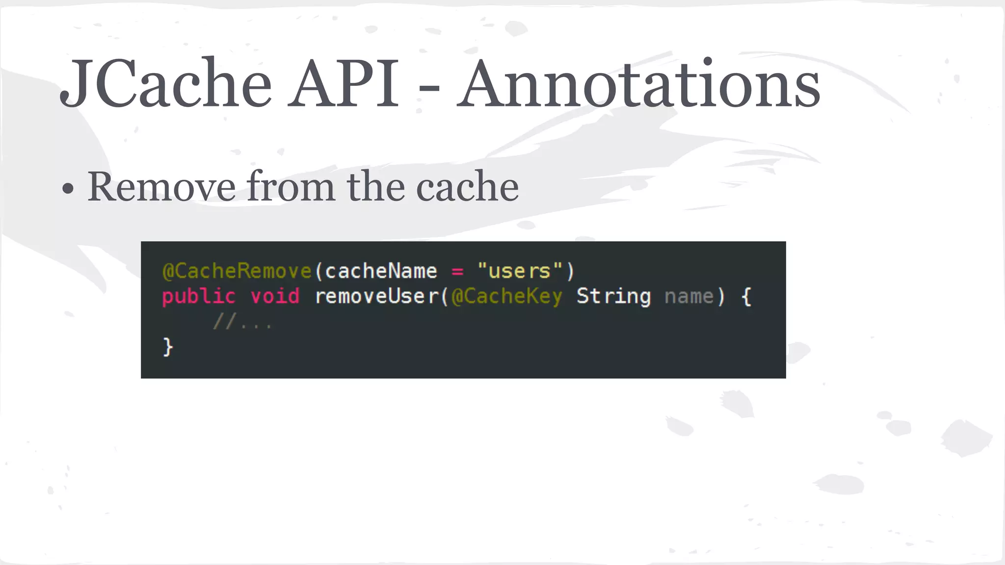 JCache API - Annotations • Remove from the cache 