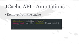 JCache API - Annotations
• Remove from the cache
 