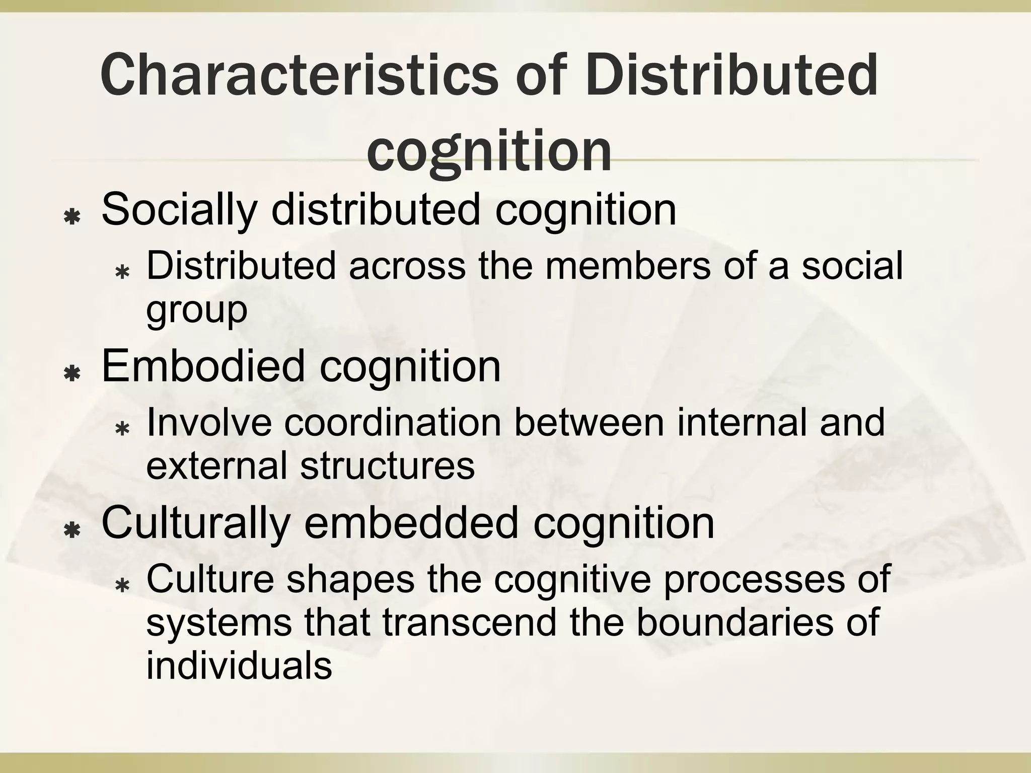 The range of cognitive eventsTraditional cognitive theory	IndividualsCognitive events inside individual actorsDistributed cognitionLooks for cognitive process a broader class of cognitive events (eg. Airline cockpit)