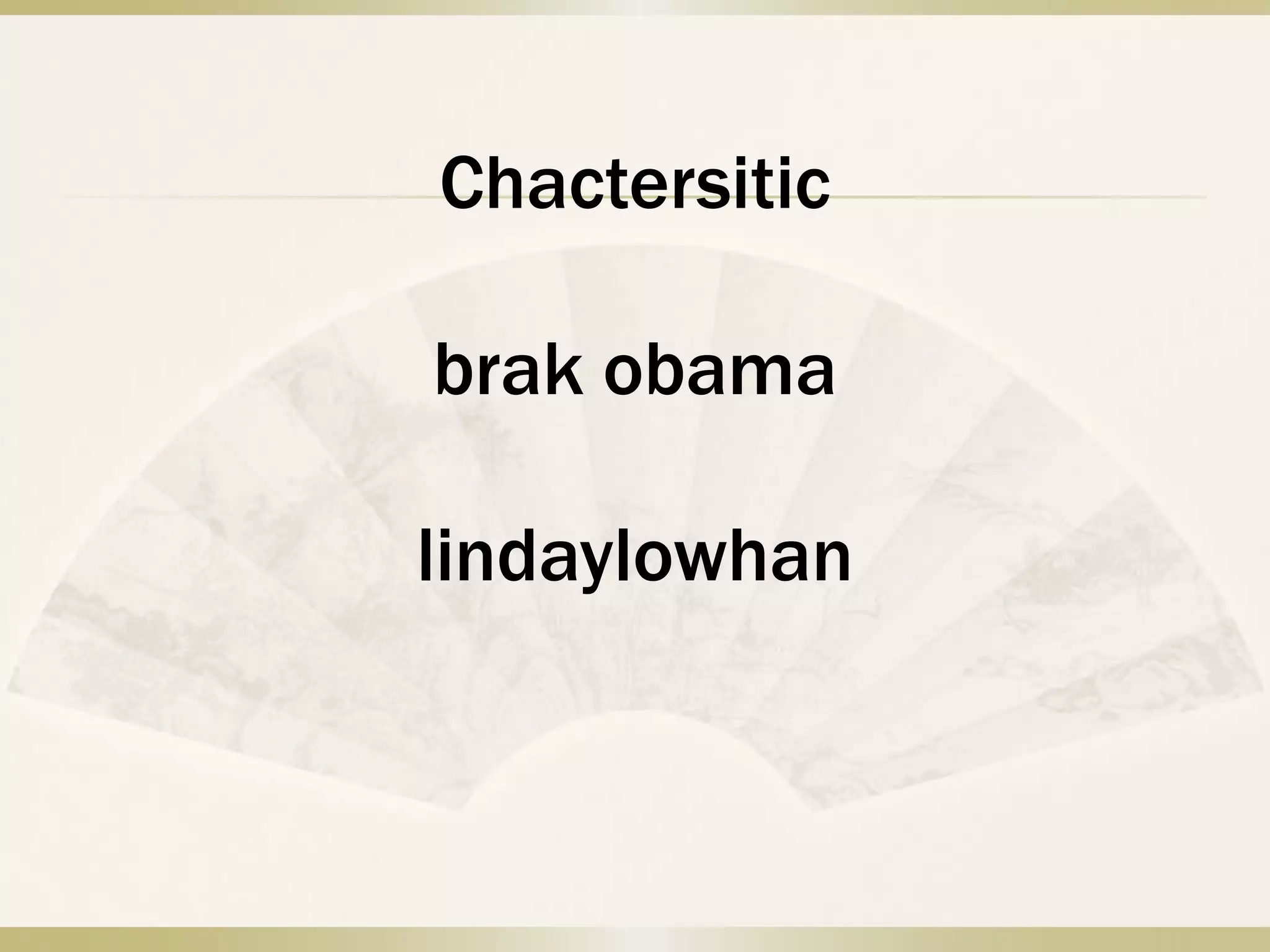 Chactersiticbrakobamalindaylowhan