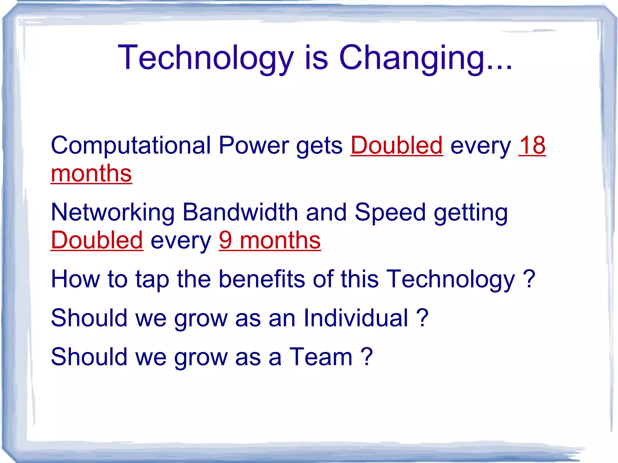 Technology is Changing... Computational Power gets Doubled every 18 months 