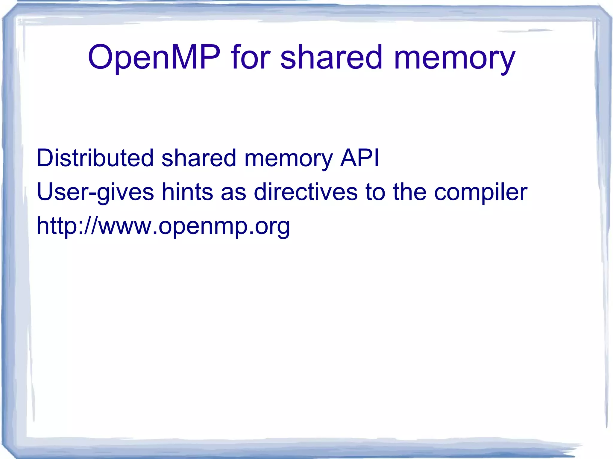 Laws of caution..... Speed of computers is proportional to the square of their cost. i.e. cost = Speed Speedup by a parallel computer increases as the logarithm of the number of processors. Speedup = log 2 (no. of processors) S P logP C S (speed = cost 2 ) 