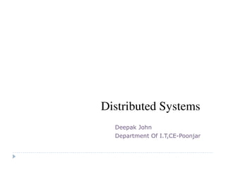 Distributed Operating System and
File System
Deepak John
Department Of I.T,CE-Poonjar
 