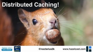www.hazelcast.com@noctarius2k
Distributed Caching!
 