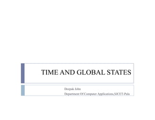 TIME AND GLOBAL STATES
Deepak John
Department Of Computer Applications,SJCET-Pala
 