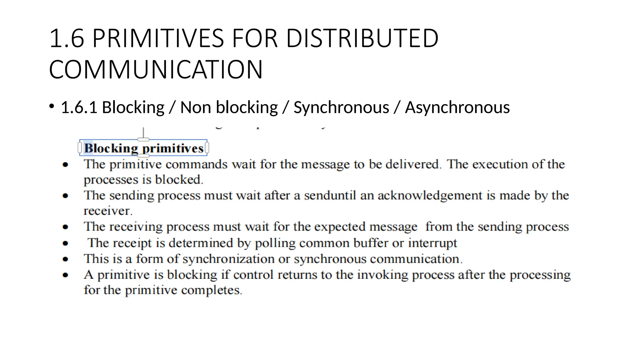1.6 PRIMITIVES FOR DISTRIBUTED
COMMUNICATION
• 1.6.1 Blocking / Non blocking / Synchronous / Asynchronous
 