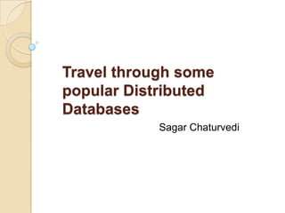 Travel through some
popular Distributed
Databases
Sagar Chaturvedi
 