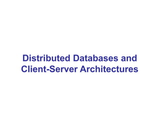 Distributed Databases and
Client-Server Architectures
 