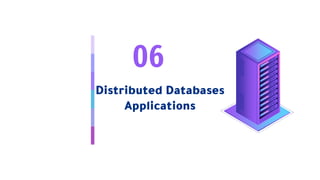 06
Distributed Databases
Applications
 