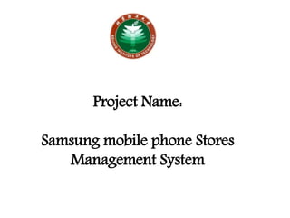 Project Name:
Samsung mobile phone Stores
Management System
 
