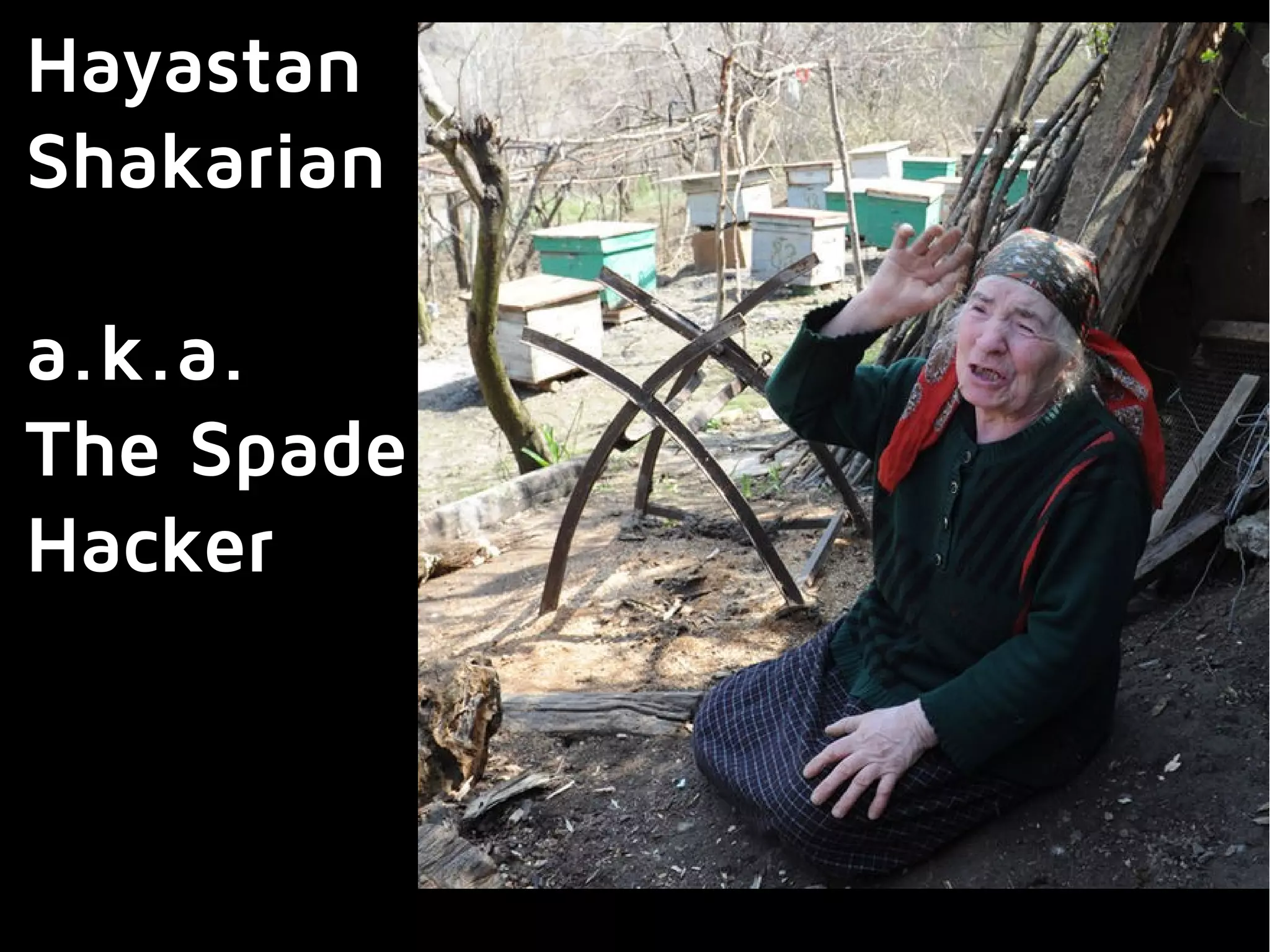 Hayastan
Shakarian
a.k.a.
The Spade
Hacker
 