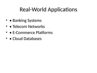 Real-World Applications
• • Banking Systems
• • Telecom Networks
• • E-Commerce Platforms
• • Cloud Databases
 