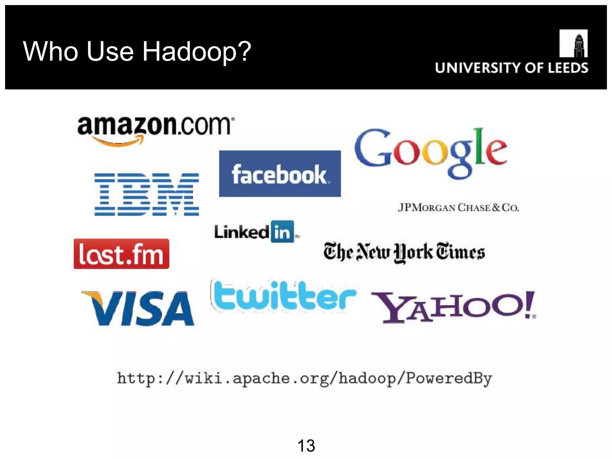 Who Use Hadoop?




                  13
 