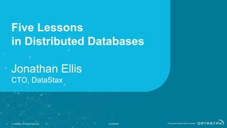 Five Lessons
in Distributed Databases
Jonathan Ellis
CTO, DataStax
1 © DataStax, All Rights Reserved. Confidential
 
