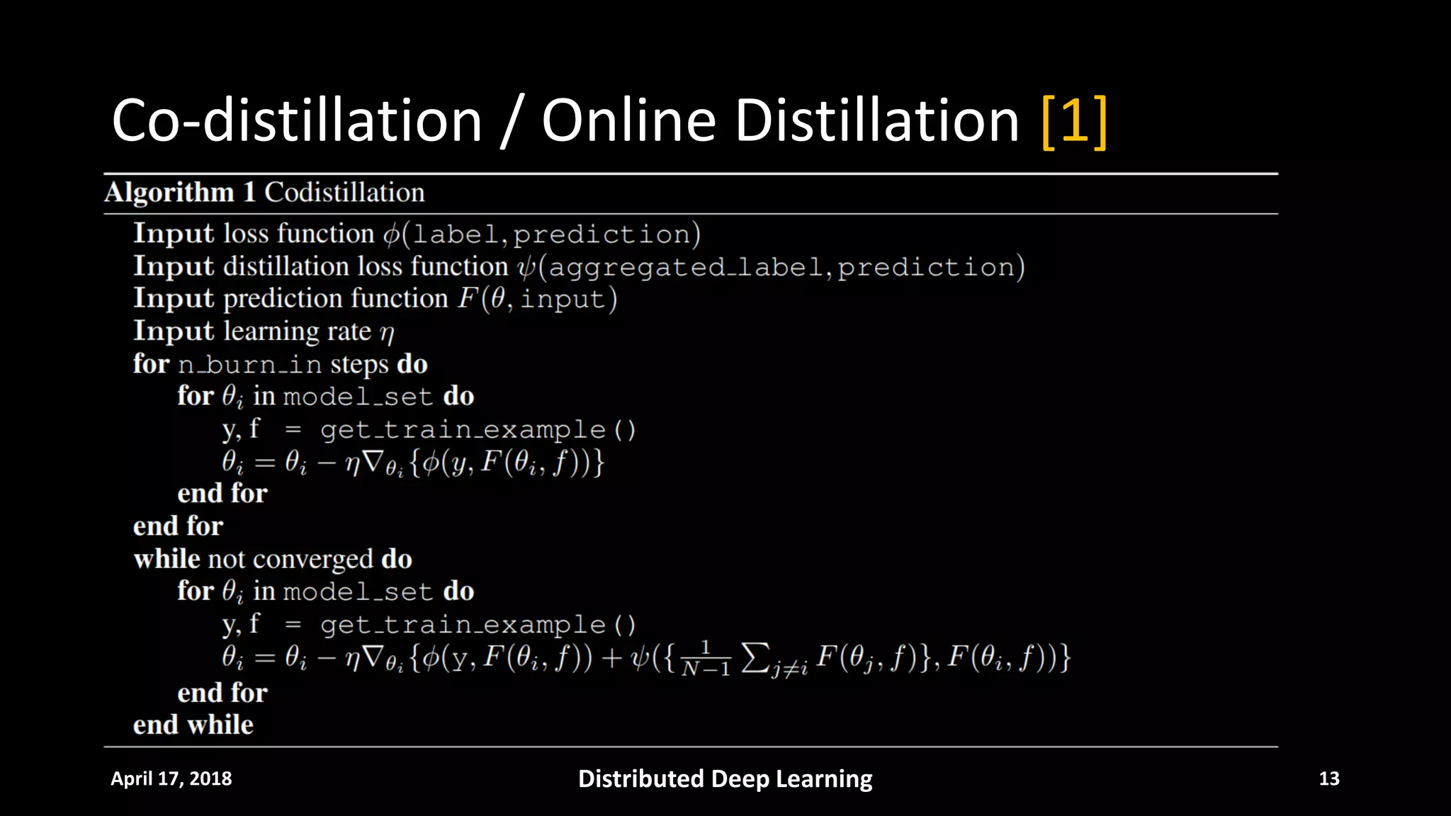 Co-distillation / Online Distillation [1]
April 17, 2018 Distributed Deep Learning 13
 