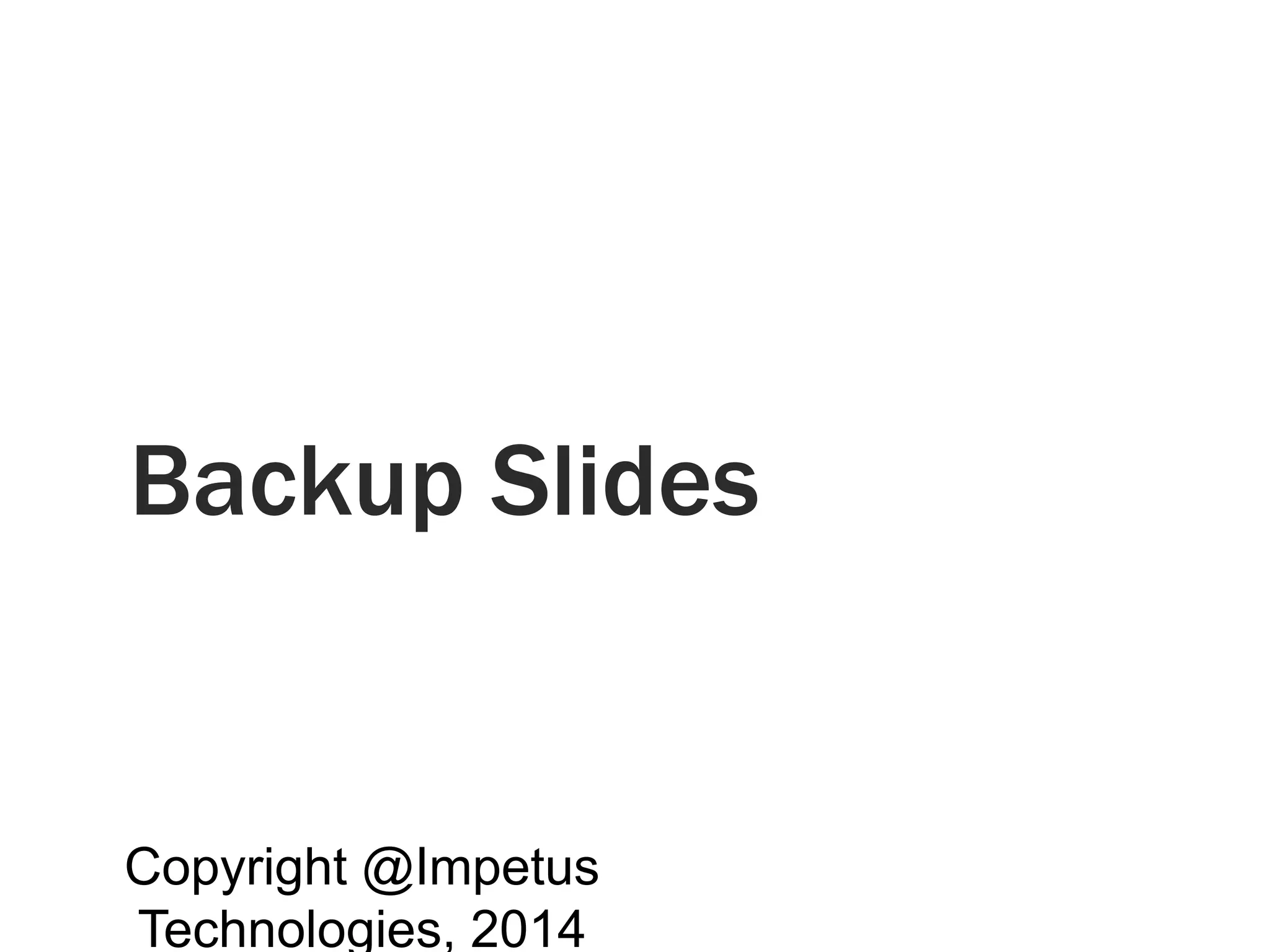 Backup Slides 
Copyright @Impetus 
Technologies, 2014 
 