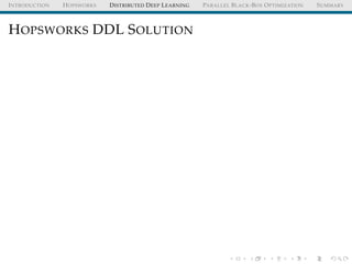 INTRODUCTION HOPSWORKS DISTRIBUTED DEEP LEARNING PARALLEL BLACK-BOX OPTIMIZATION SUMMARY
HOPSWORKS DDL SOLUTION
 