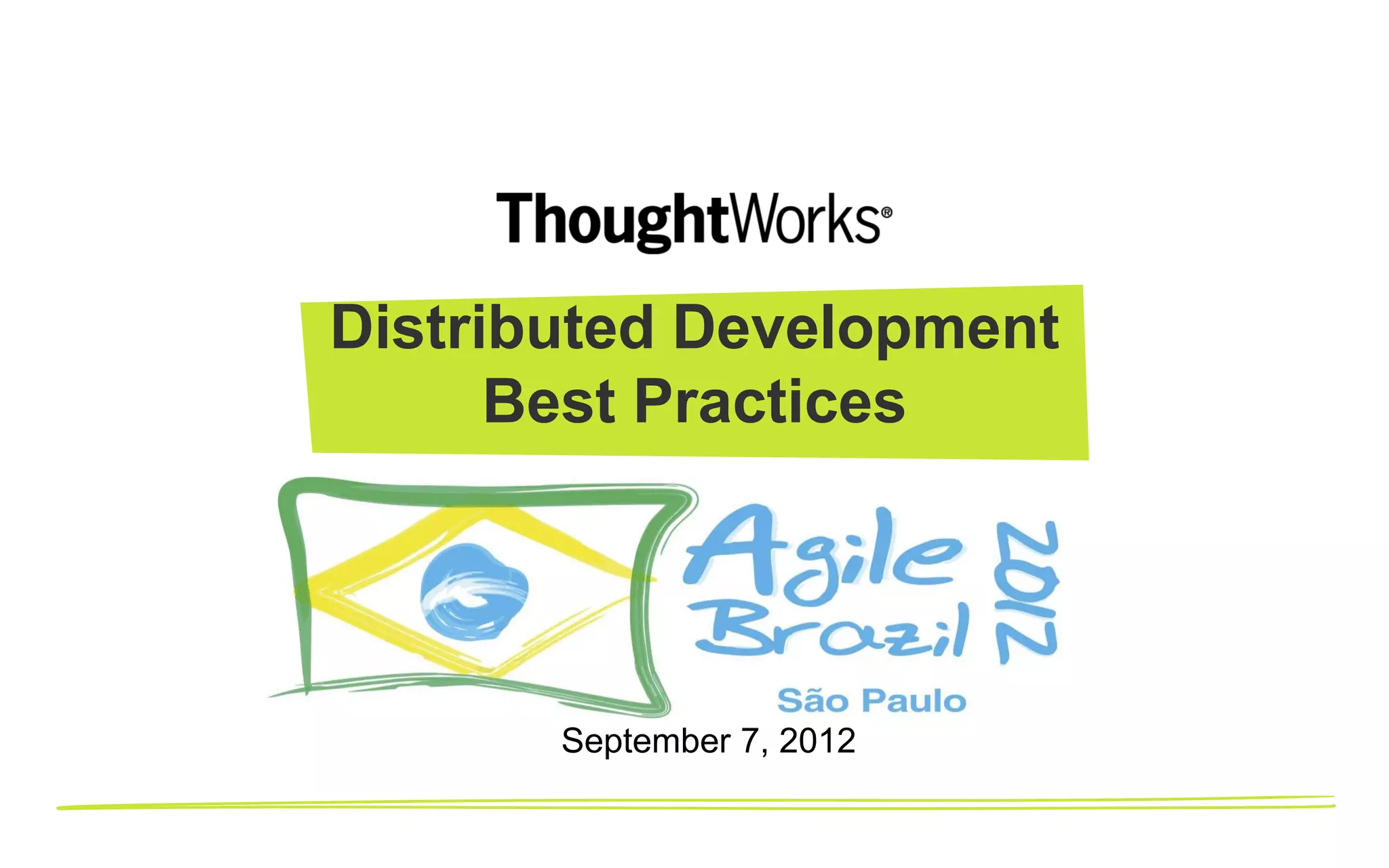 Distributed Development
      Best Practices




       September 7, 2012
 
