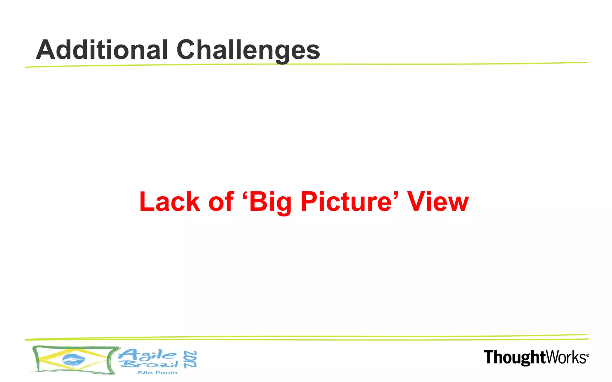 Additional Challenges




       Lack of ‘Big Picture’ View
 