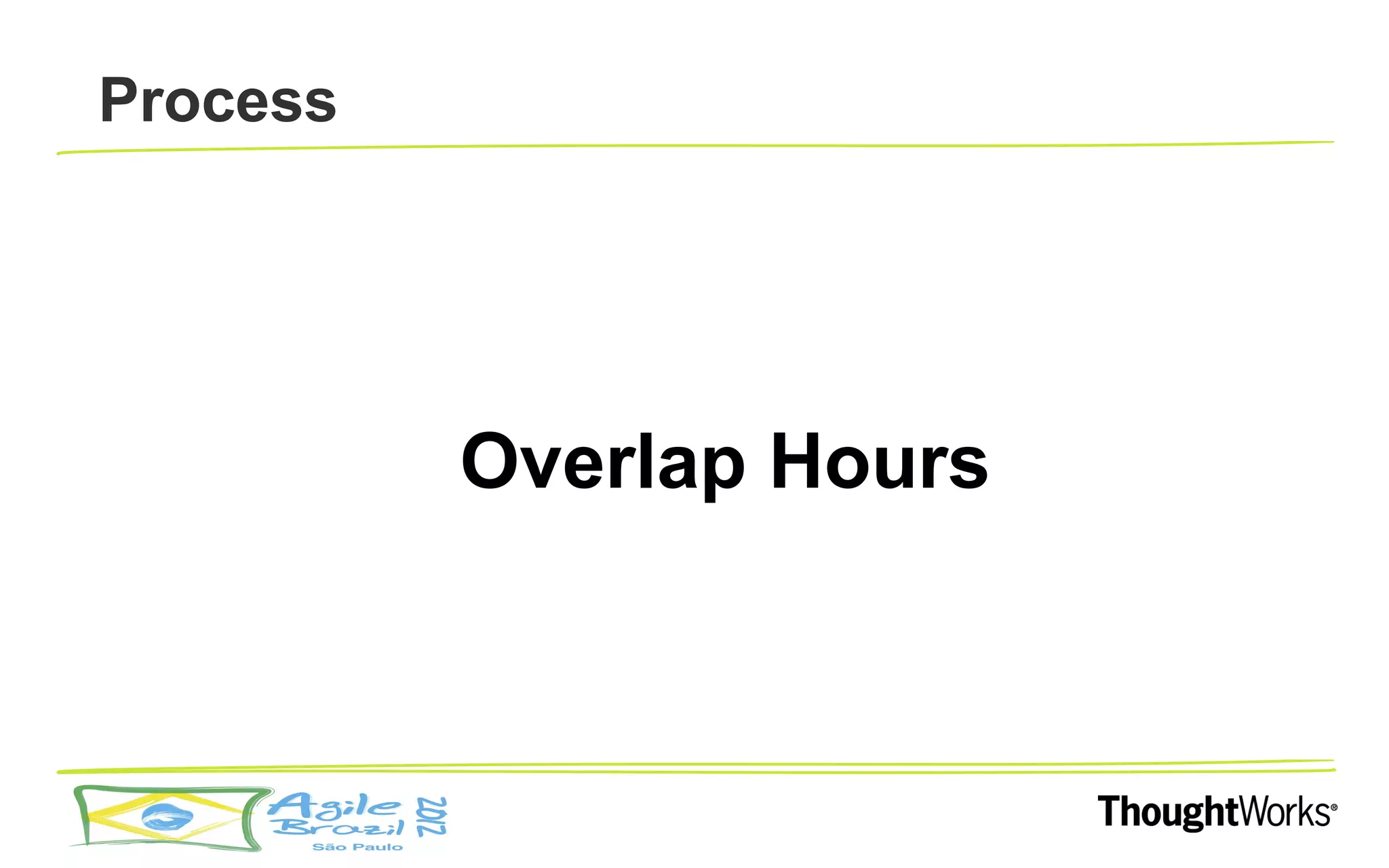 Process




          Overlap Hours
 