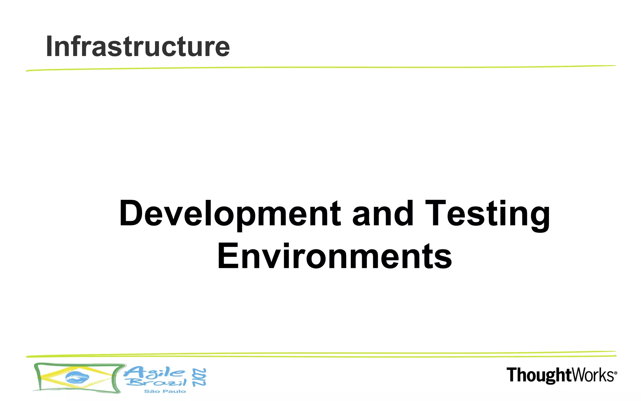 Infrastructure




     Development and Testing
          Environments
 