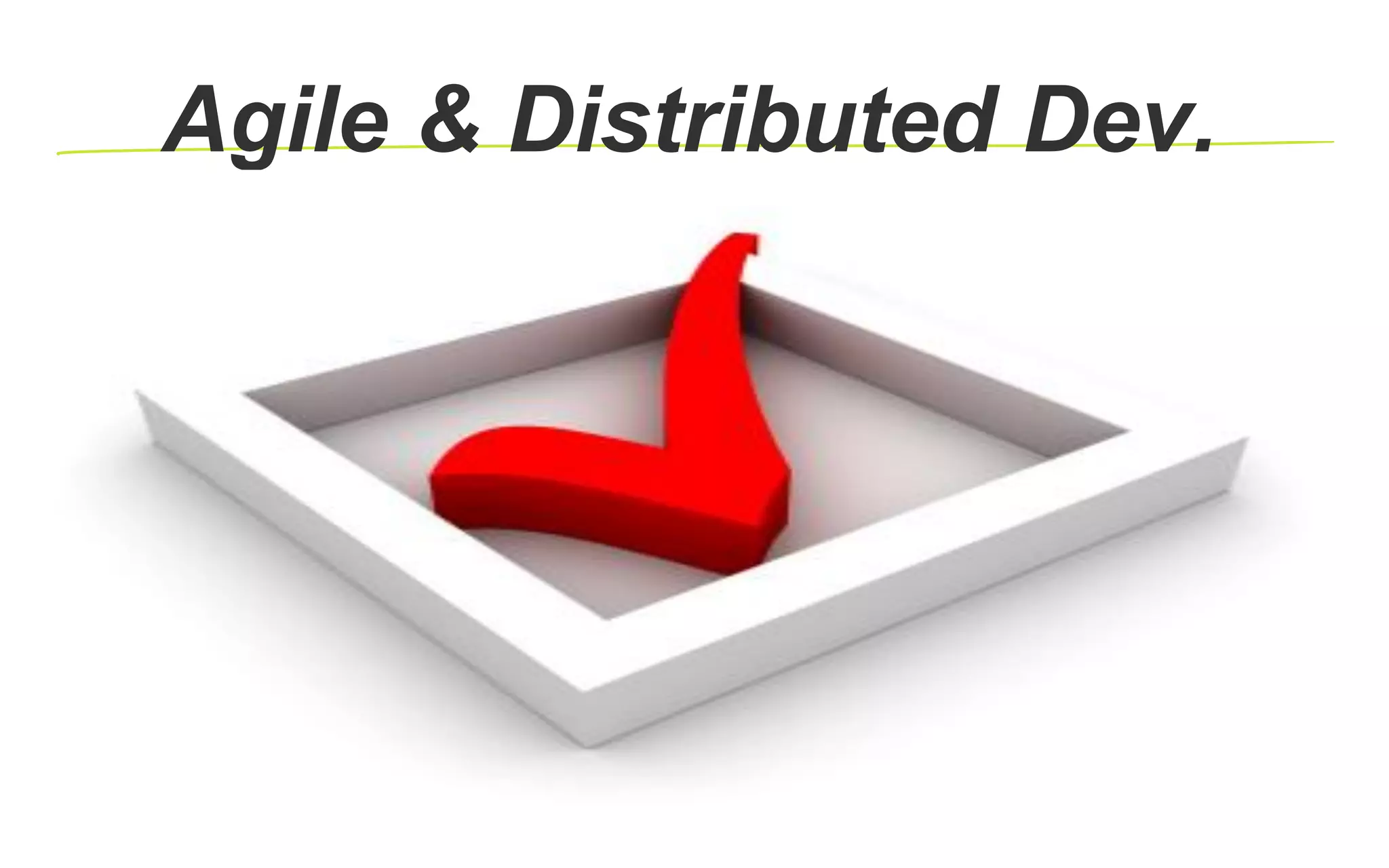 Agile & Distributed Dev.
 