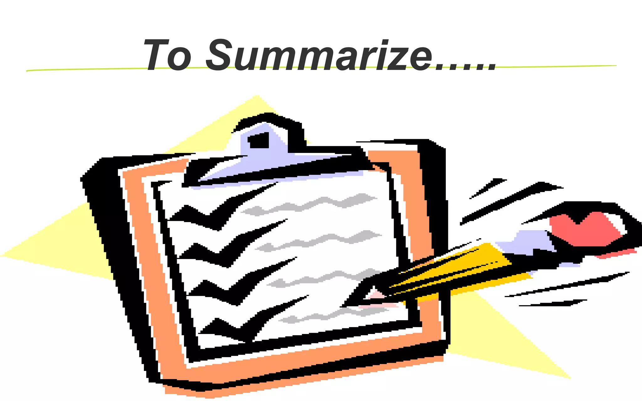 To Summarize…..
 