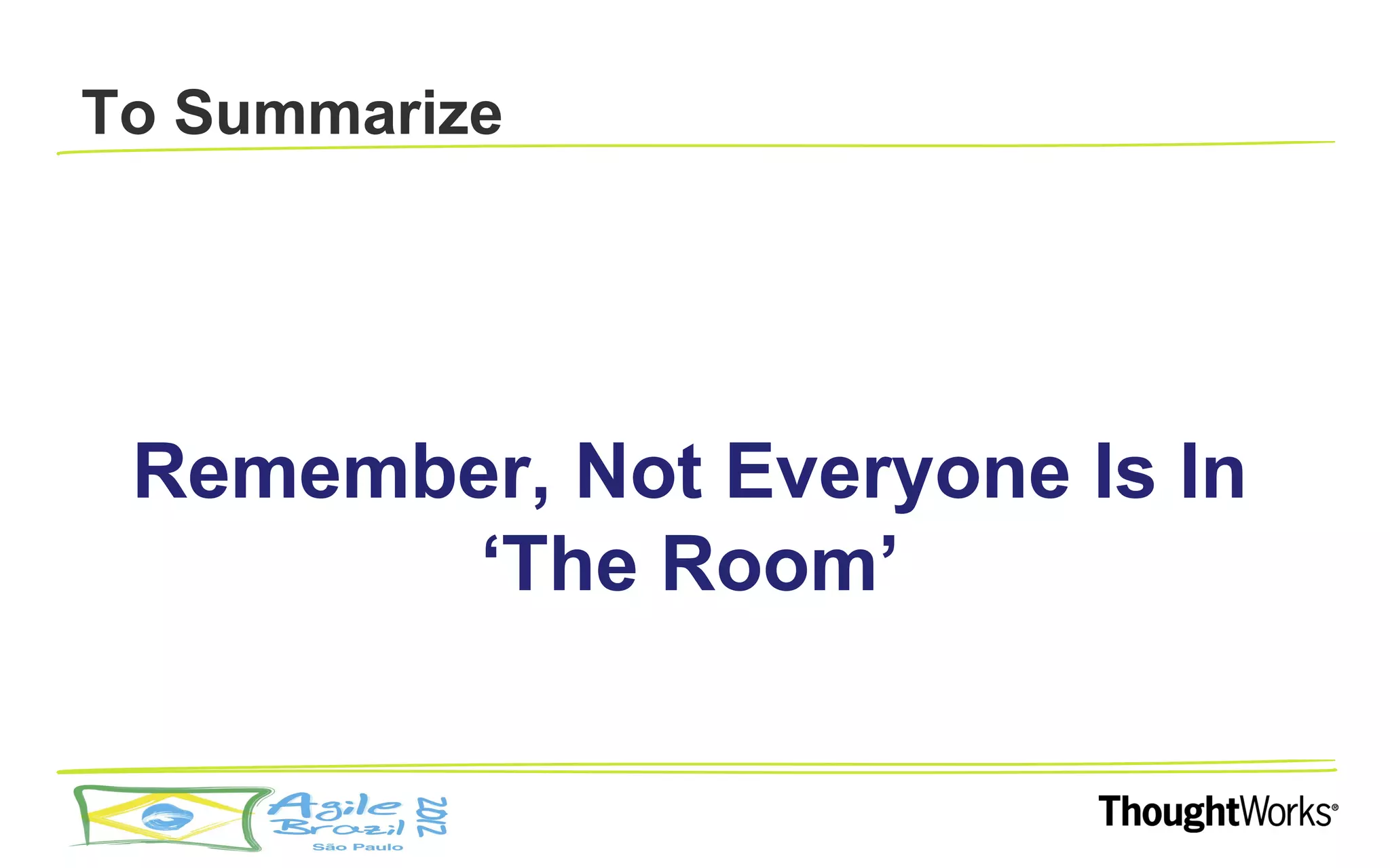 To Summarize




 Remember, Not Everyone Is In
        ‘The Room’
 