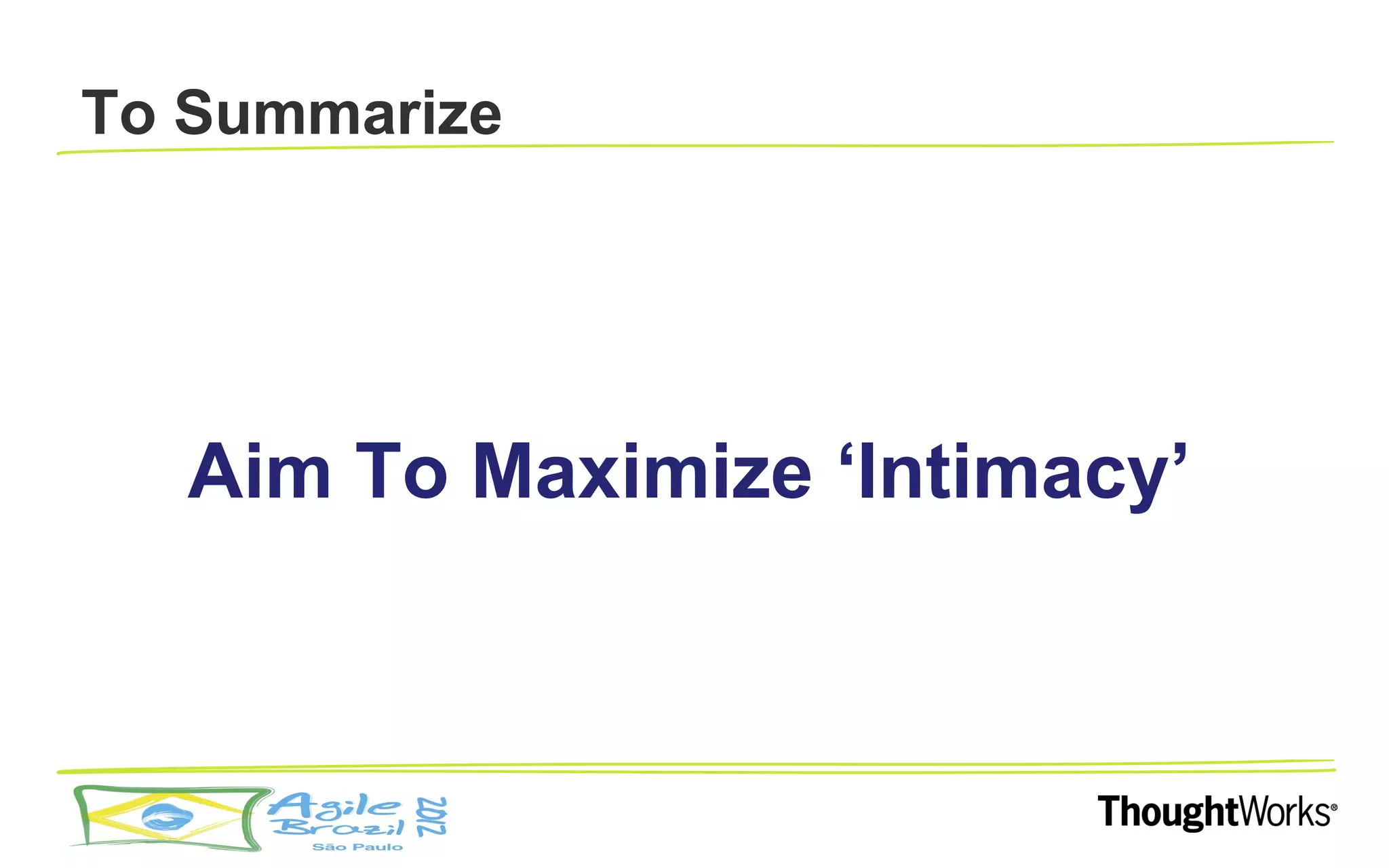 To Summarize




   Aim To Maximize ‘Intimacy’
 