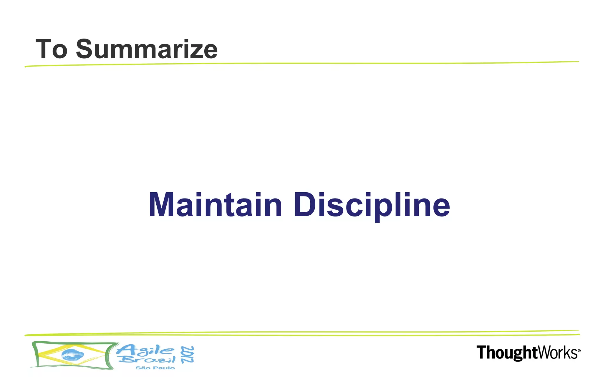 To Summarize




       Maintain Discipline
 