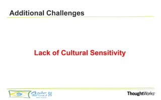 Additional Challenges




      Lack of Cultural Sensitivity
 