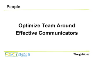 People



    Optimize Team Around
   Effective Communicators
 