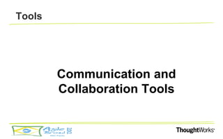 Tools




        Communication and
        Collaboration Tools
 
