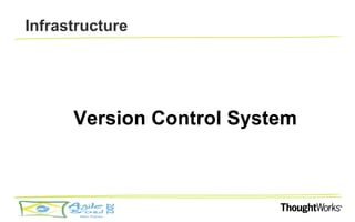 Infrastructure




      Version Control System
 