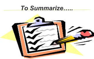To Summarize…..
 