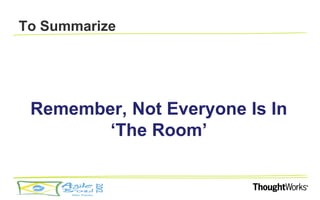 To Summarize




 Remember, Not Everyone Is In
        ‘The Room’
 