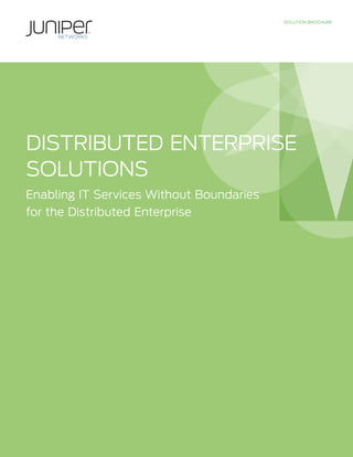 SOLUTION BROCHURE




DISTRIBUTED ENTERPRISE
SOLUTIONS
Enabling IT Services Without Boundaries
for the Distributed Enterprise
 