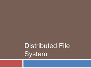 Distributed File
System
 