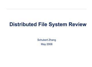 Distributed File System Review Schubert Zhang May 2008 