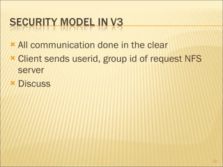 All communication done in the clear Client sends userid, group id of request NFS server Discuss 