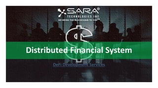 Distributed Financial System
DeFi Development Services
 