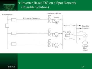  Inverter Based DG on a Spot Network
(Possible Solution)
2/11/2021 128
 