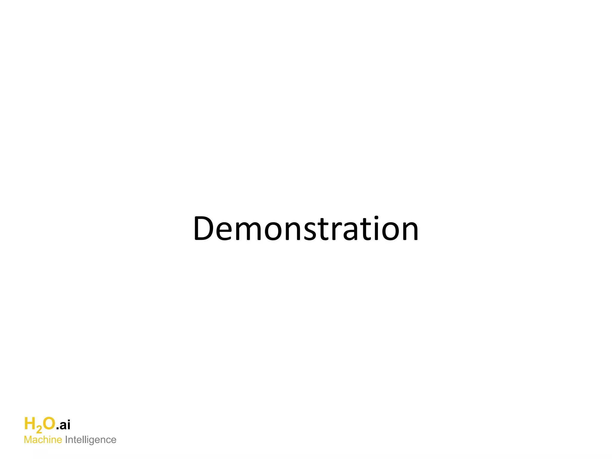 Demonstration
H2O.ai
Machine Intelligence
 