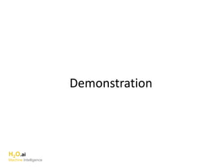Demonstration
H2O.ai
Machine Intelligence
 